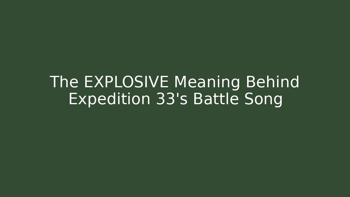 The EXPLOSIVE Meaning Behind Expedition 33's Battle Song
