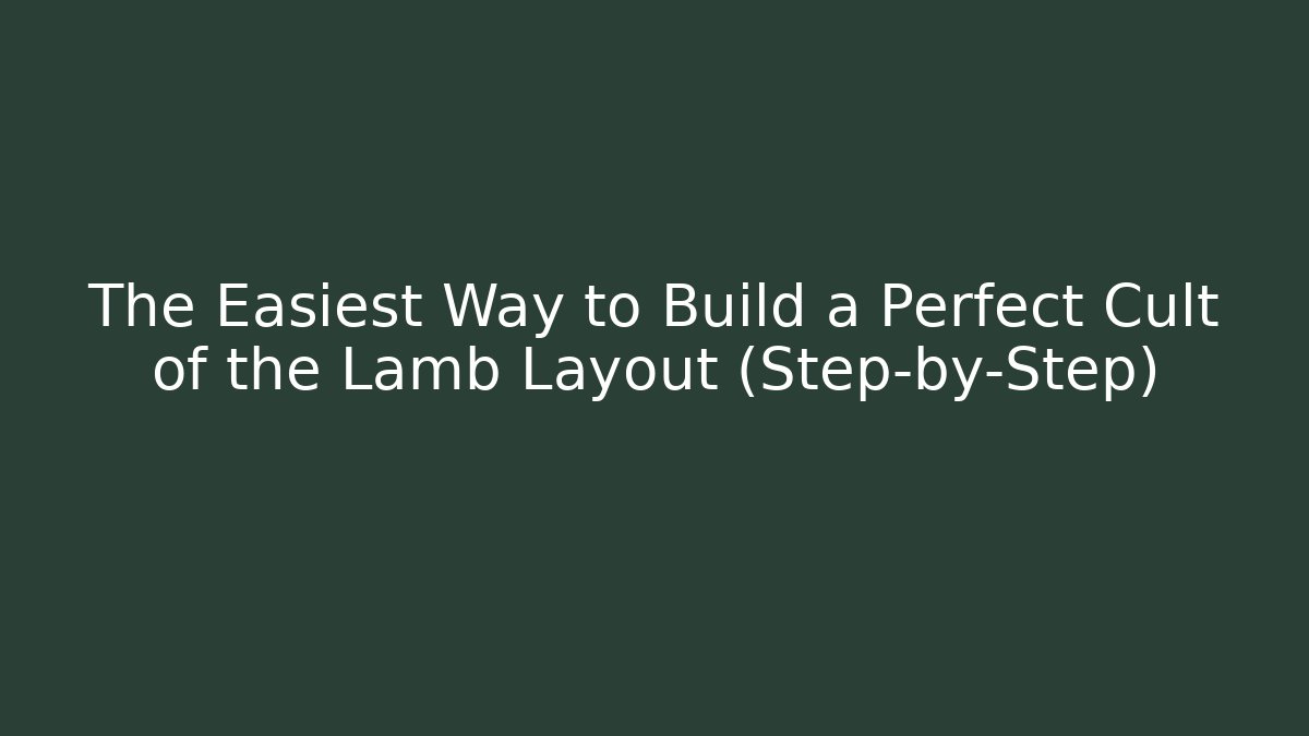 The Easiest Way to Build a Perfect Cult of the Lamb Layout (Step-by-Step)