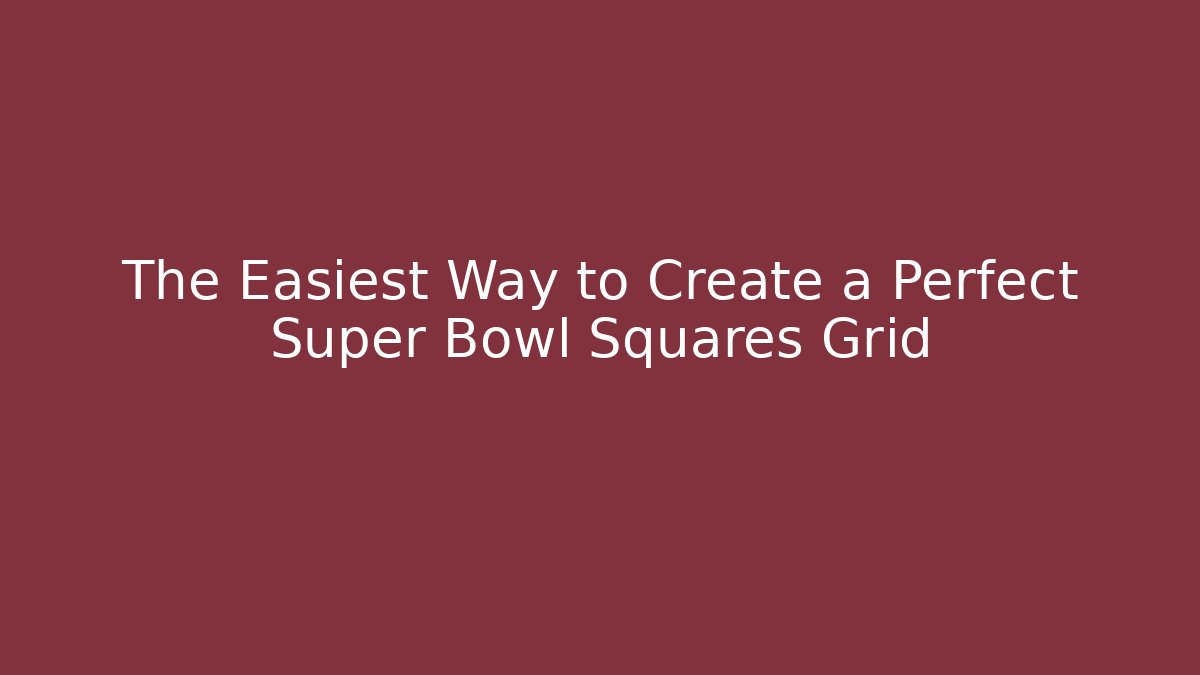 The Easiest Way to Create a Perfect Super Bowl Squares Grid