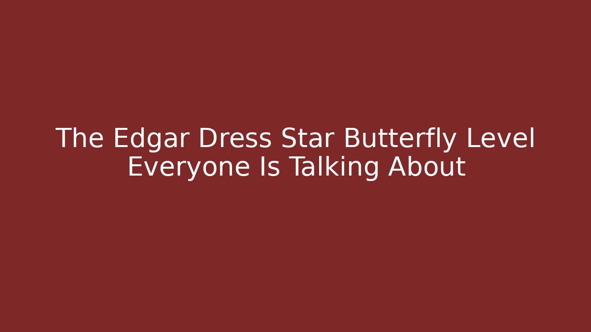 The Edgar Dress Star Butterfly Level Everyone Is Talking About