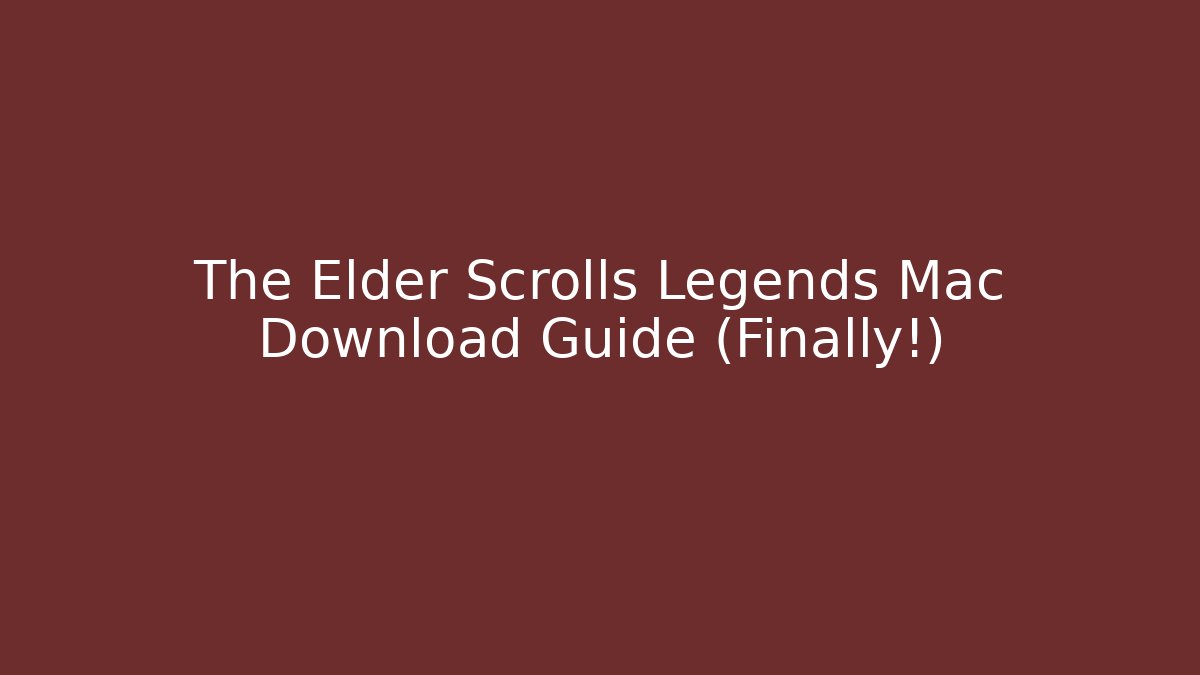 The Elder Scrolls Legends Mac Download Guide (Finally!)