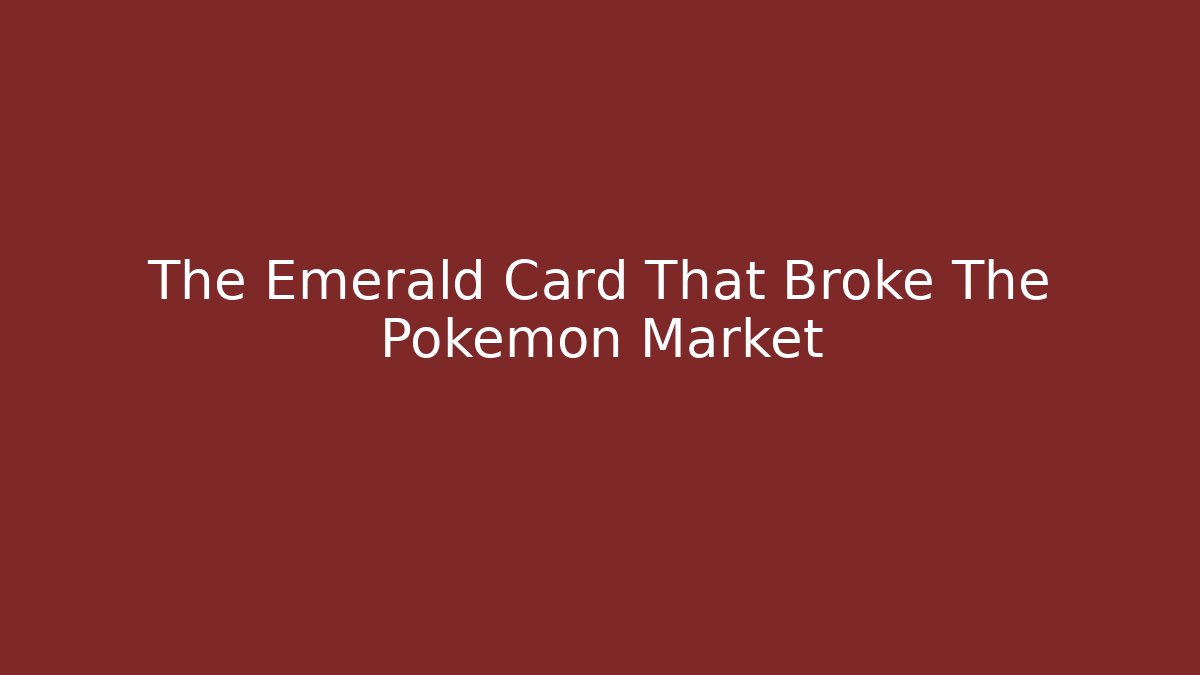 The Emerald Card That Broke The Pokémon Market