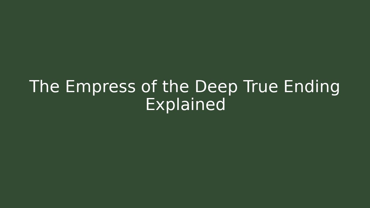 The Empress of the Deep True Ending Explained