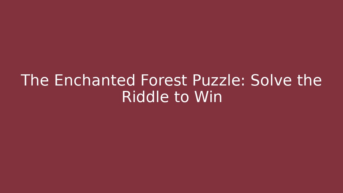 The Enchanted Forest Puzzle: Solve the Riddle to Win