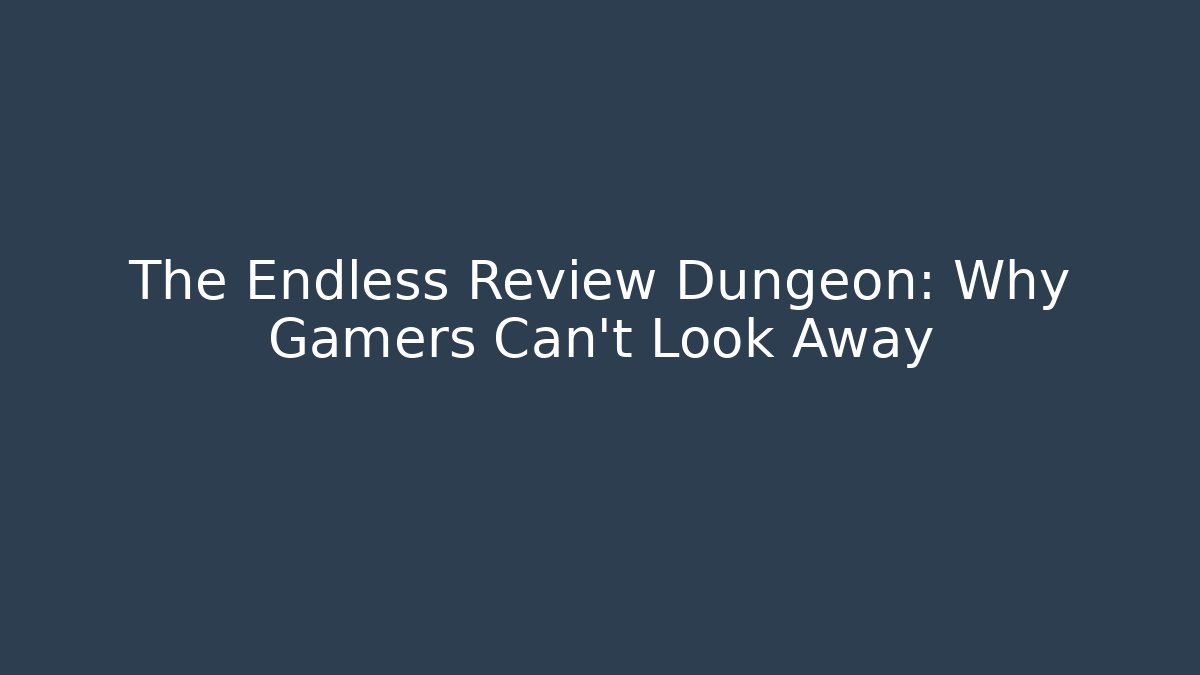 The Endless Review Dungeon: Why Gamers Can't Look Away - Celivion
