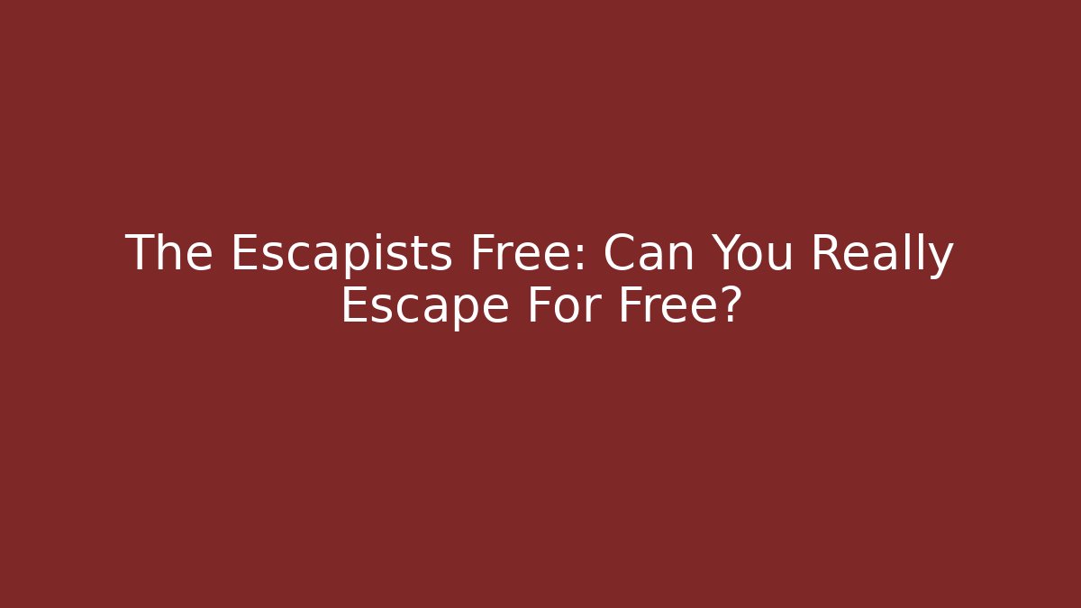 The Escapists Free: Can You Really Escape For Free?