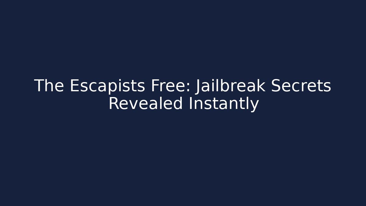 The Escapists Free: Jailbreak Secrets Revealed Instantly