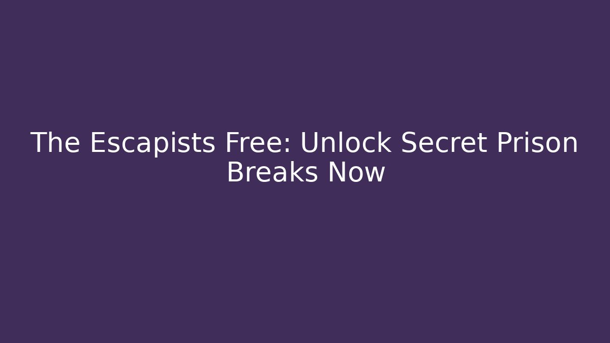 The Escapists Free: Unlock Secret Prison Breaks Now - Celivion