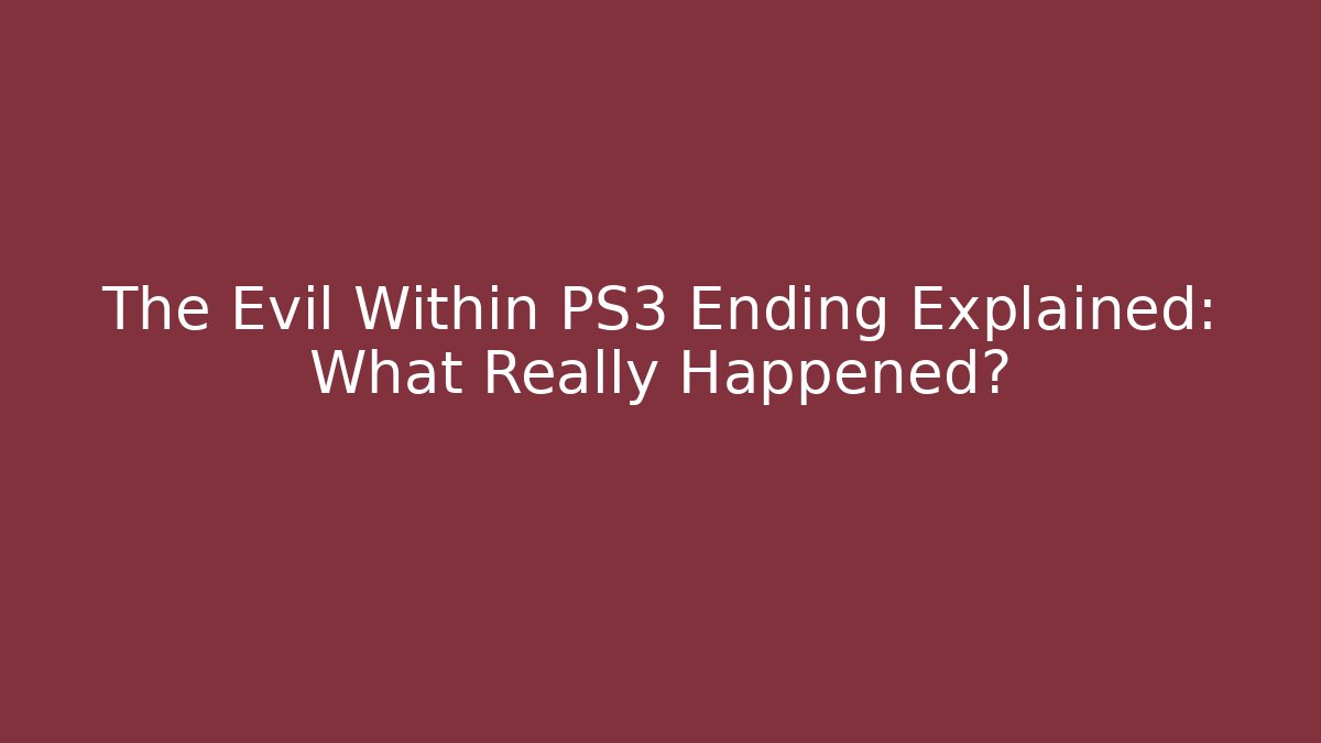 The Evil Within PS3 Ending Explained: What Really Happened? - Celivion