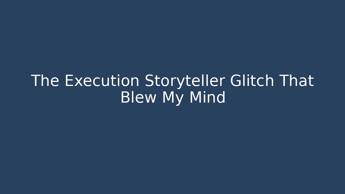 The Execution Storyteller Glitch That Blew My Mind - Celivion