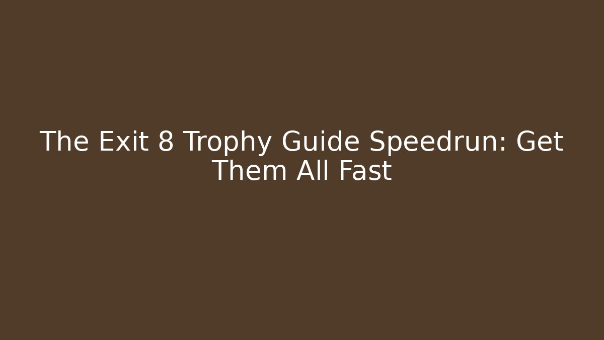 The Exit 8 Trophy Guide Speedrun: Get Them All Fast - Celivion