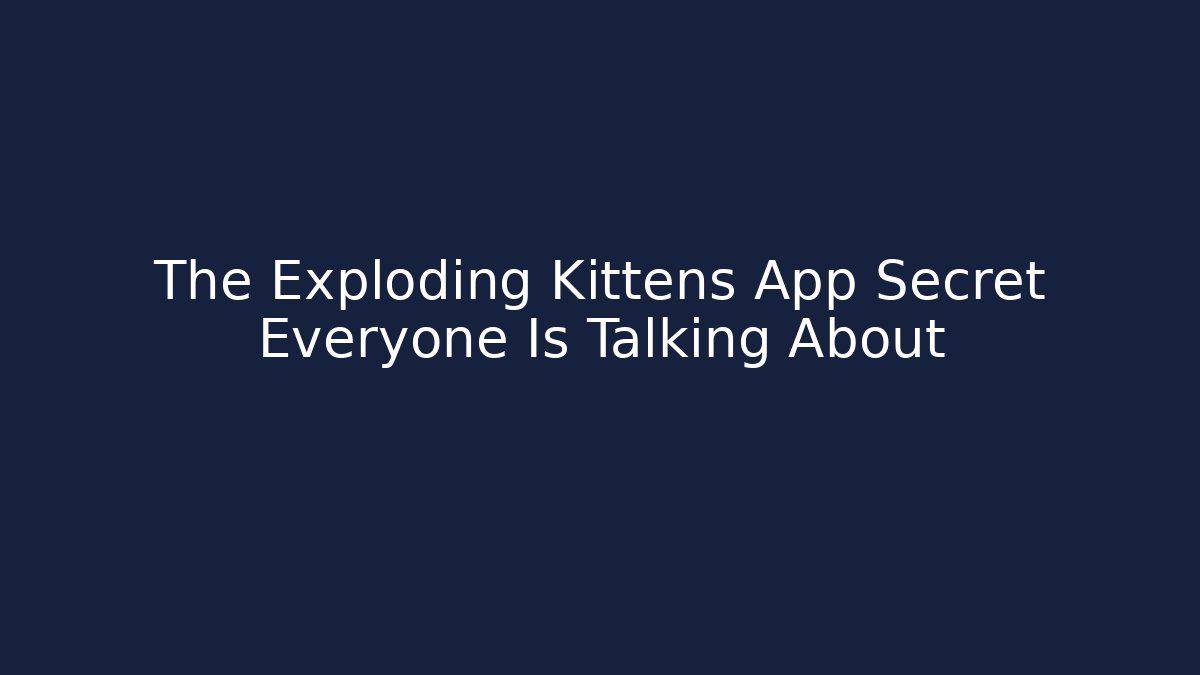 The Exploding Kittens App Secret Everyone Is Talking About - Celivion