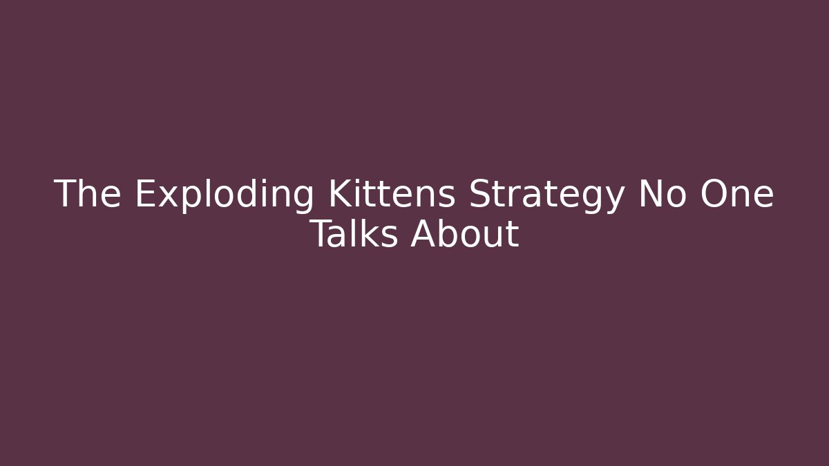 The Exploding Kittens Strategy No One Talks About - Celivion