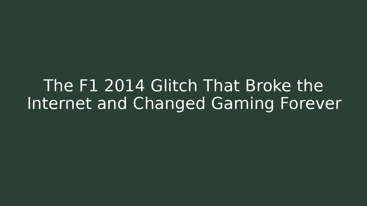 The F1 2014 Glitch That Broke the Internet and Changed Gaming Forever - Celivion
