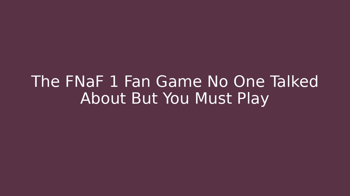 The FNaF 1 Fan Game No One Talked About But You Must Play