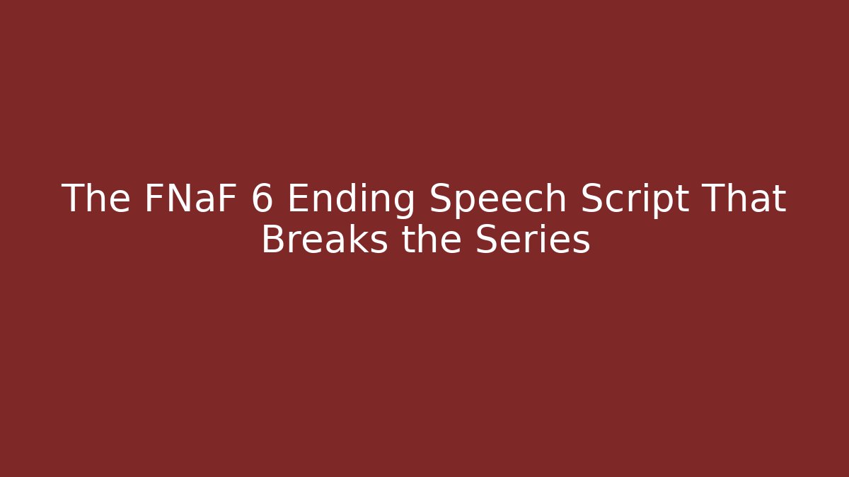 The FNaF 6 Ending Speech Script That Breaks the Series - Celivion