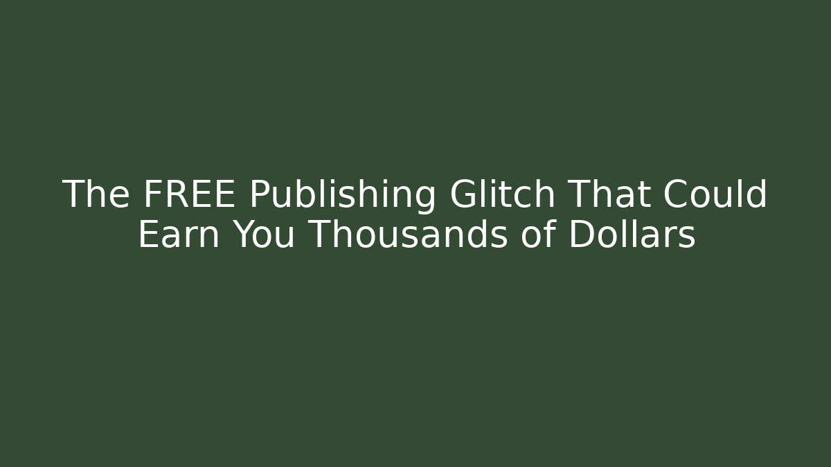The FREE Publishing Glitch That Could Earn You Thousands of Dollars