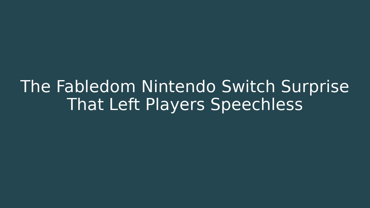 The Fabledom Nintendo Switch Surprise That Left Players Speechless - Celivion
