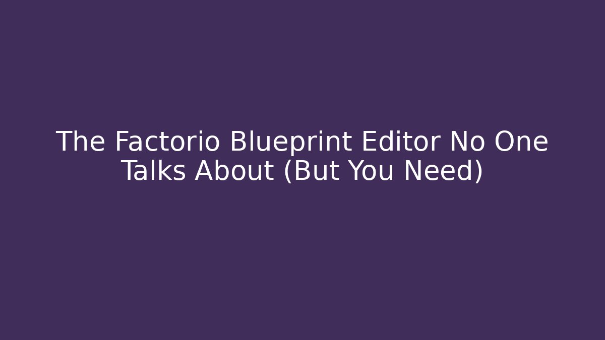 The Factorio Blueprint Editor No One Talks About (But You Need)