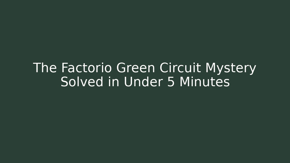 The Factorio Green Circuit Mystery Solved in Under 5 Minutes