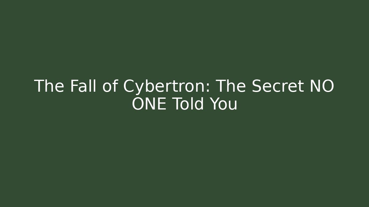 The Fall of Cybertron: The Secret NO ONE Told You