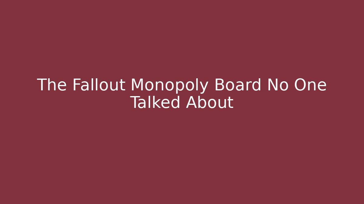 The Fallout Monopoly Board No One Talked About - Celivion