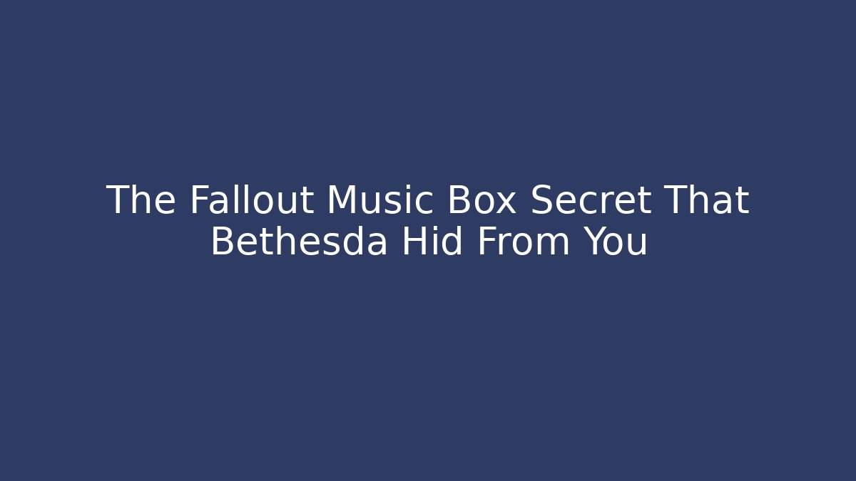 The Fallout Music Box Secret That Bethesda Hid From You - Celivion
