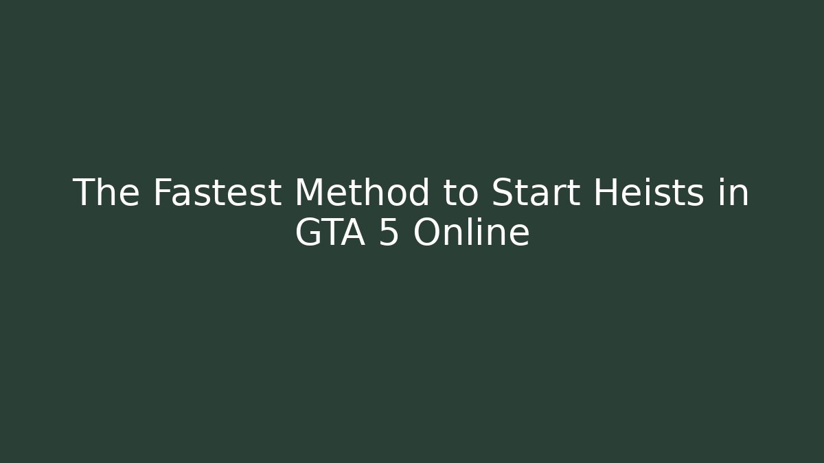 The Fastest Method to Start Heists in GTA 5 Online