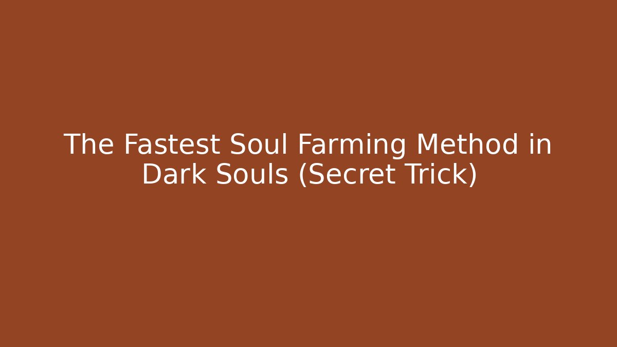 The Fastest Soul Farming Method in Dark Souls (Secret Trick)