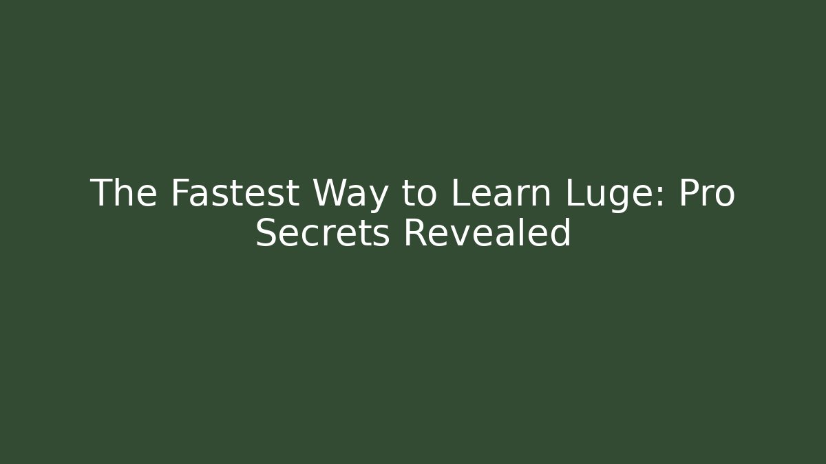 The Fastest Way to Learn Luge: Pro Secrets Revealed