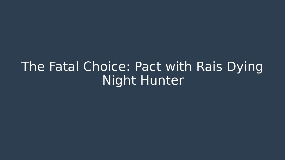 The Fatal Choice: Pact with Rais Dying Night Hunter