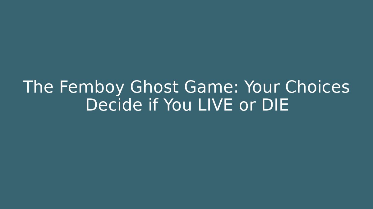 The Femboy Ghost Game: Your Choices Decide if You LIVE or DIE