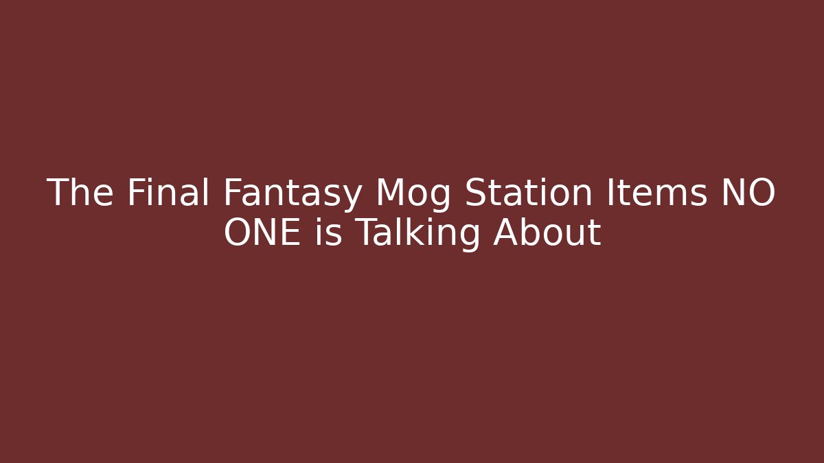 The Final Fantasy Mog Station Items NO ONE is Talking About