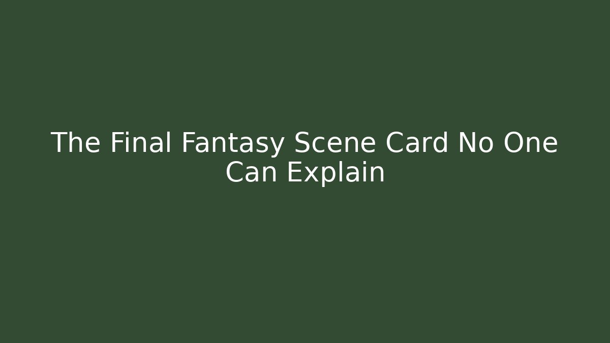 The Final Fantasy Scene Card No One Can Explain