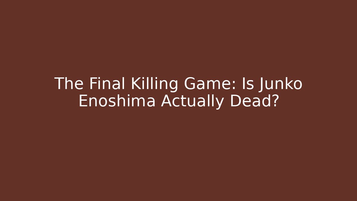 The Final Killing Game: Is Junko Enoshima Actually Dead?
