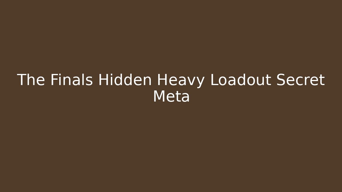 The Finals Hidden Heavy Loadout Secret Meta