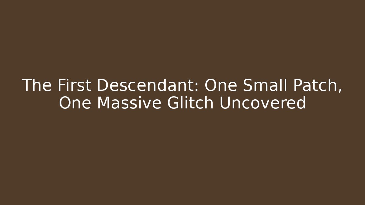 The First Descendant: One Small Patch, One Massive Glitch Uncovered