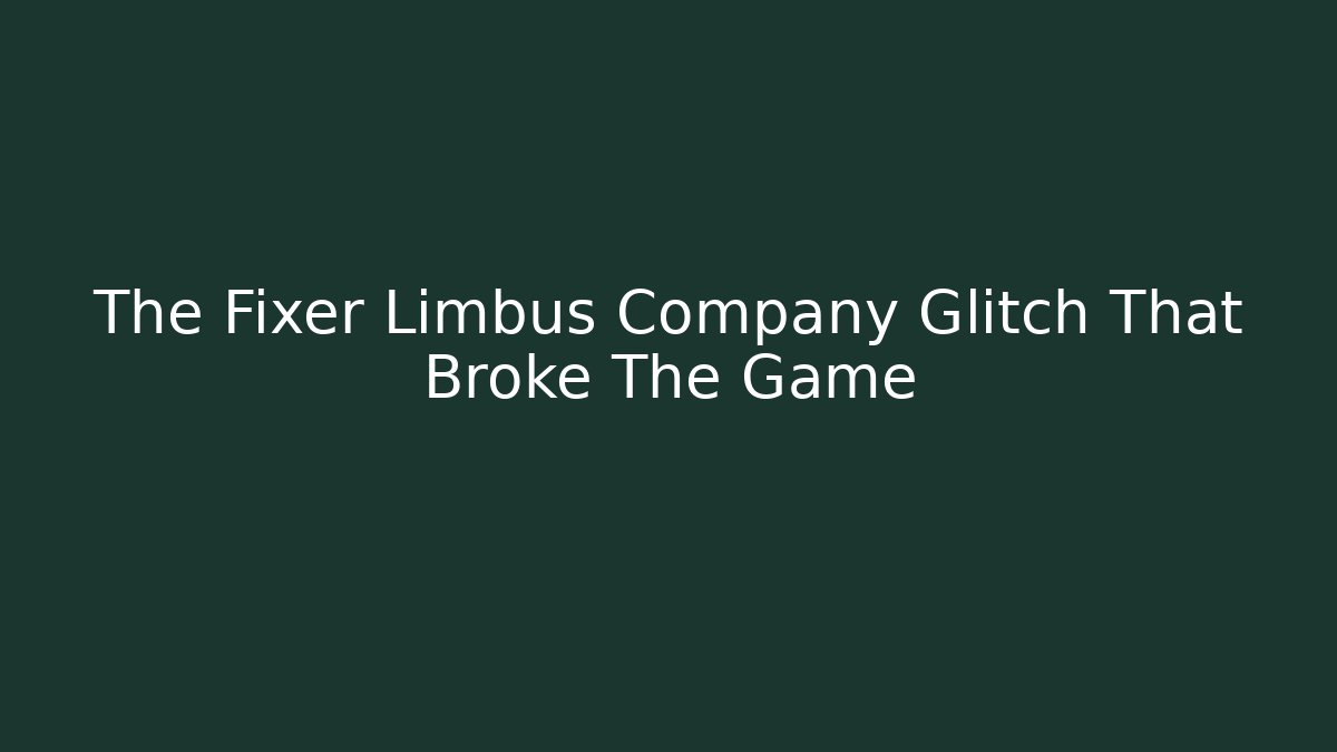 The Fixer Limbus Company Glitch That Broke The Game - Celivion