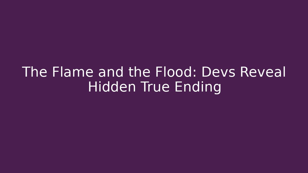 The Flame and the Flood: Devs Reveal Hidden True Ending