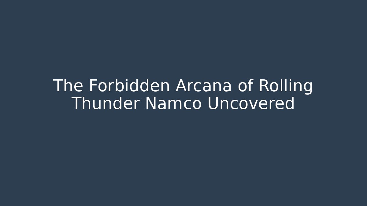 The Forbidden Arcana of Rolling Thunder Namco Uncovered