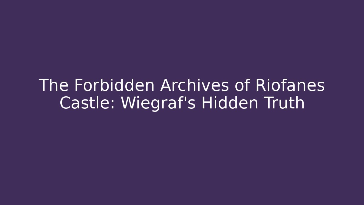 The Forbidden Archives of Riofanes Castle: Wiegraf's Hidden Truth
