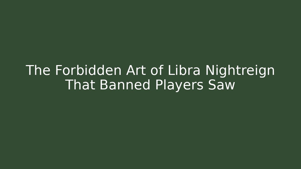 The Forbidden Art of Libra Nightreign That Banned Players Saw