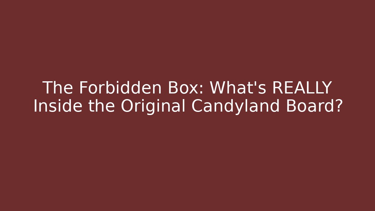 The Forbidden Box: What's REALLY Inside the Original Candyland Board?