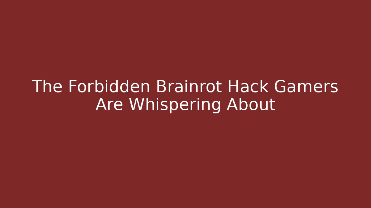 The Forbidden Brainrot Hack Gamers Are Whispering About