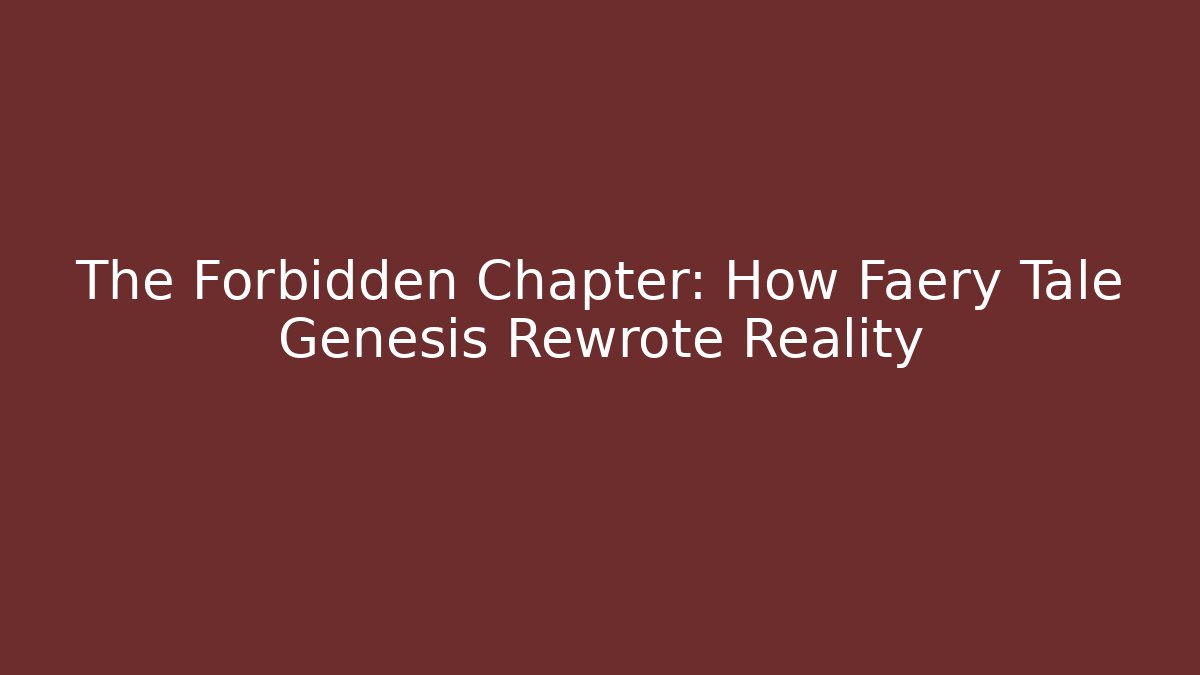 The Forbidden Chapter: How Faery Tale Genesis Rewrote Reality - Celivion