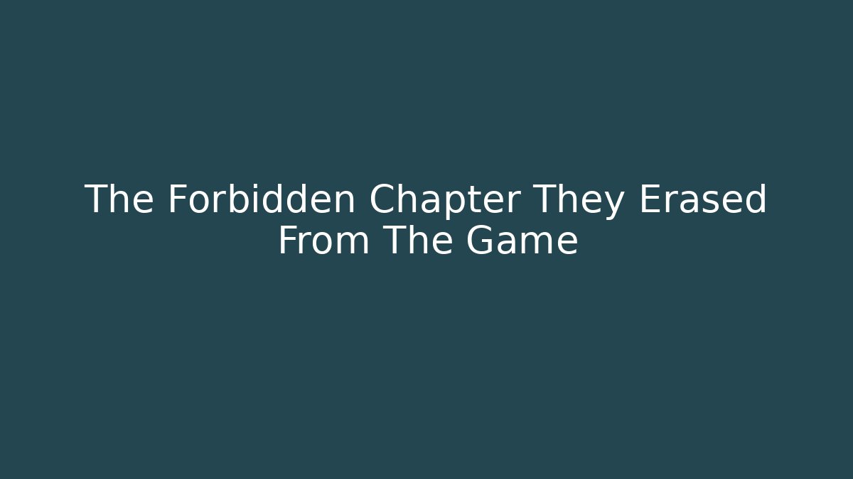 The Forbidden Chapter They Erased From The Game - Celivion