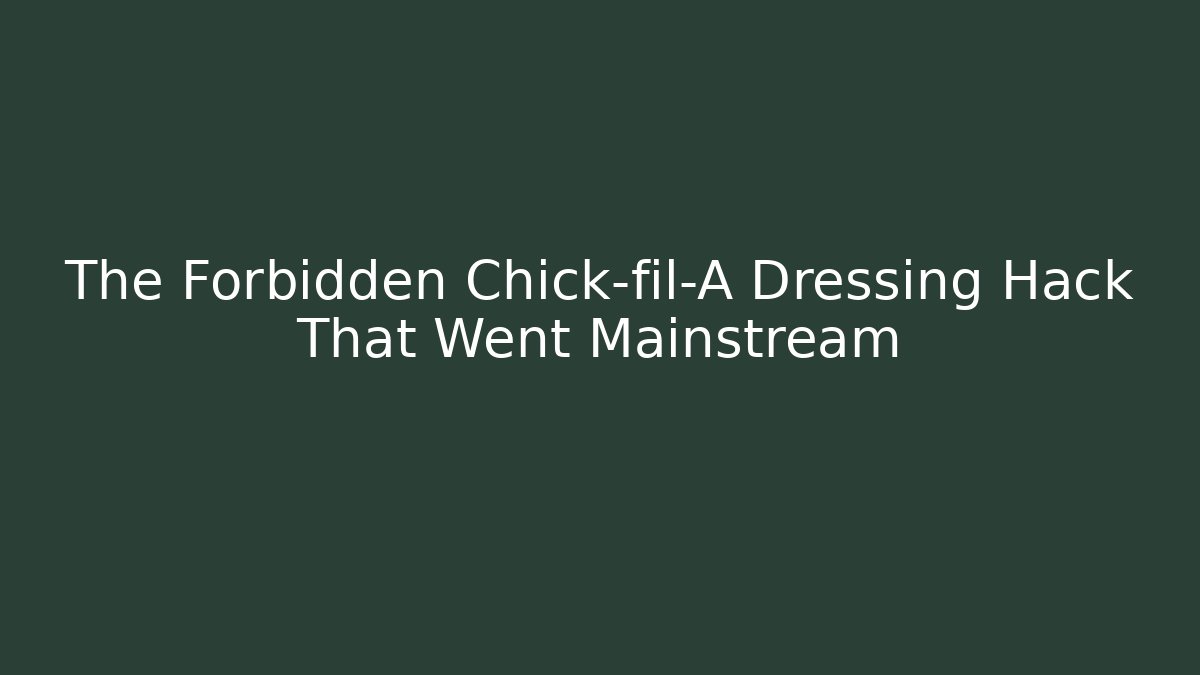 The Forbidden Chick-fil-A Dressing Hack That Went Mainstream