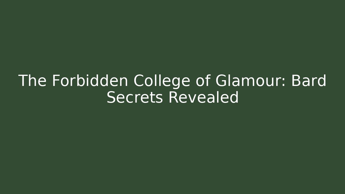 The Forbidden College of Glamour: Bard Secrets Revealed
