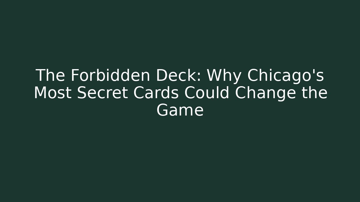 The Forbidden Deck: Why Chicago's Most Secret Cards Could Change the Game