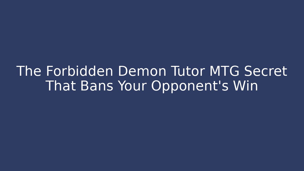 The Forbidden Demon Tutor MTG Secret That Bans Your Opponent's Win